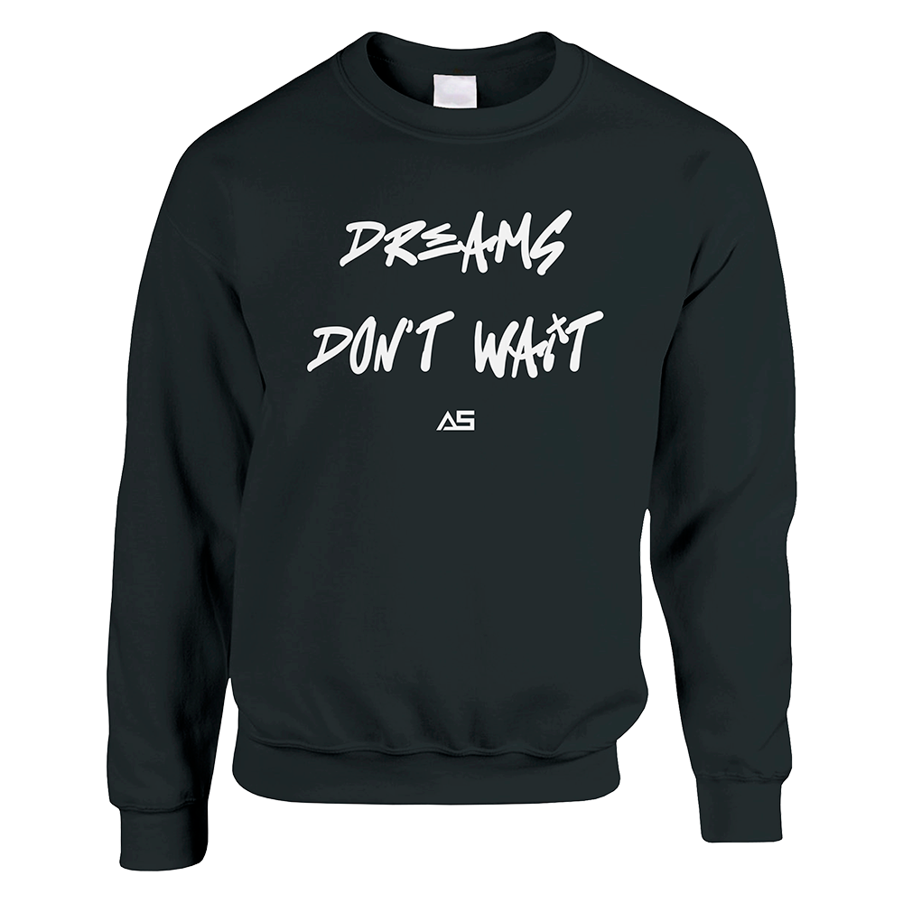 Sweatshirt dreams don't wait