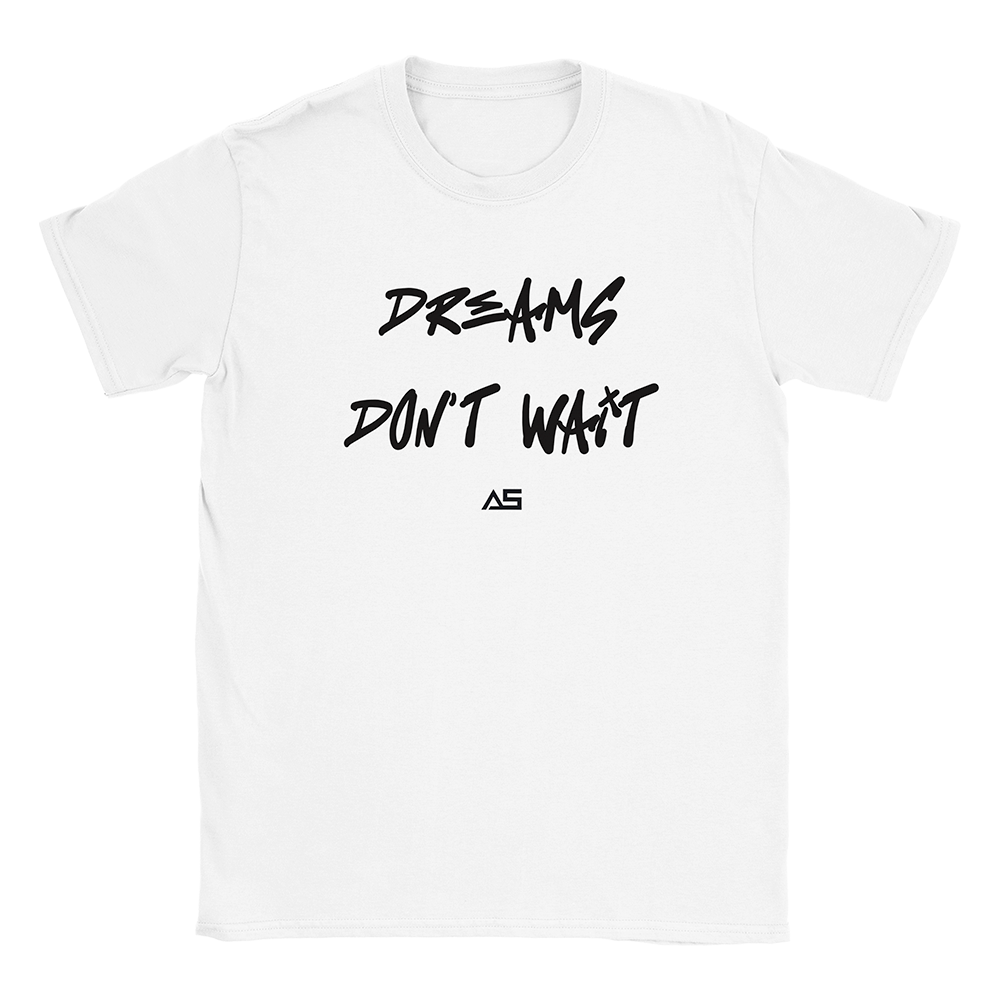 T-shirt dreams don't wait